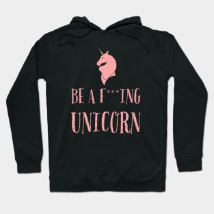 Be a f***ing unicorn Hoodie